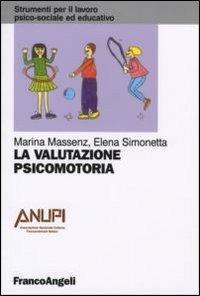 La valutazione psicomotoria - Marina Massenz, Elena Simonetta - Libro Franco Angeli 2014, Strumenti per il lavoro psico-sociale ed educativo | Libraccio.it