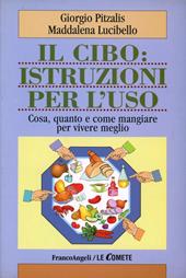 Il cibo: istruzioni per l'uso. Cosa, quanto e come mangiare per vivere meglio