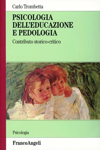 Psicologia dell'educazione e pedologia. Contributo storico-critico - Carlo Trombetta - Libro Franco Angeli 2002, Serie di psicologia | Libraccio.it