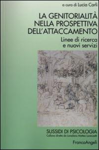 La genitorialità nella prospettiva dell'attaccamento. Linee di ricerca e nuovi servizi  - Libro Franco Angeli 2015, Sussidi di psicologia | Libraccio.it