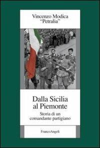 Dalla Sicilia al Piemonte. Storia di un comandante partigiano - Vincenzo Modica - Libro Franco Angeli 2013, Istituto piemontese per la storia della Resistenza e della società contemporanea | Libraccio.it