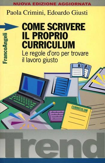 Come scrivere il proprio curriculum. Le regole d'oro per trovare il lavoro giusto - Paola Crimini, Edoardo Giusti - Libro Franco Angeli 2008, Trend | Libraccio.it