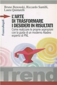 L' arte di trasformare i desideri in risultati. Come realizzare le proprie aspirazioni con la guida di un moderno Aladino, esperto di PNL - Bruno Benouski, Riccardo Santilli, Laura Quintarelli - Libro Franco Angeli 2002, Trend | Libraccio.it