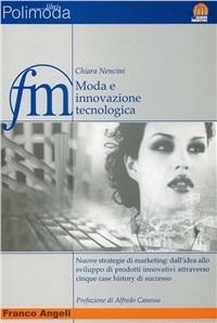 Moda e innovazione tecnologica - Chiara Nencini - Libro Franco Angeli 2007 | Libraccio.it