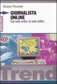 Giornalista online. Dal web writer al web editor - Grazia Visconti - Libro Franco Angeli 2002, Trend | Libraccio.it