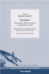 Stranieri. Percezione dello straniero e pregiudizio etnico  - Libro Franco Angeli 2004, Il riccio e la volpe. Studi, ricerche e percorsi di sociologia | Libraccio.it