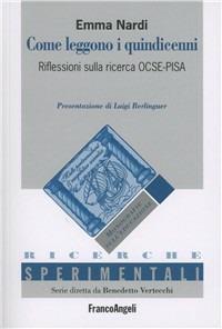 Come leggono i quindicenni. Riflessioni sulla ricerca Ocse-Pisa - Emma Nardi - Libro Franco Angeli 2013, Ricerche sperimentali | Libraccio.it