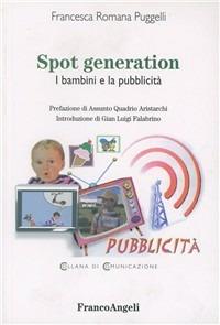 Spot generation. I bambini e la pubblicità - Francesca Romana Puggelli - Libro Franco Angeli 2010, Comunicazione | Libraccio.it