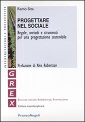 Progettare nel sociale. Regole, metodi e strumenti per una progettazione sostenibile