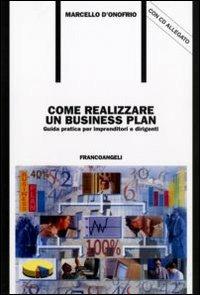 Come realizzare un business plan. Guida pratica per imprenditori e dirigenti. Con floppy disk - Marcello D'Onofrio - Libro Franco Angeli 2009, Formazione permanente-Problemi d'oggi | Libraccio.it