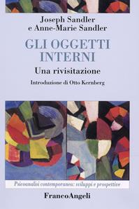 Gli oggetti interni. Una rivisitazione - Joseph Sandler, Anne-Marie Sandler - Libro Franco Angeli 2009, Psicoanalisi contemporanea: sviluppi e prospettive | Libraccio.it