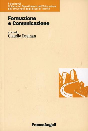 Formazione e comunicazione  - Libro Franco Angeli 2005, I percorsi. Dip. educazione-Univ. Trieste | Libraccio.it