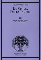 La storia della poesia. Vol. 3: L'altra metà del logos. Da Esiodo a Euripide.