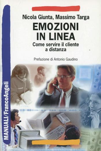 Emozioni in linea. Come servire il cliente a distanza - Nicola Giunta, Massimo Targa - Libro Franco Angeli 2002, Manuali | Libraccio.it