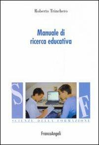 Manuale di ricerca educativa - Roberto Trinchero - Libro Franco Angeli 2015, Scienze della formazione | Libraccio.it