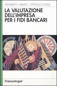 La valutazione dell'impresa per i fidi bancari - Adalberto Alberici, Stefano Caselli - Libro Franco Angeli 2016, Azienda moderna | Libraccio.it