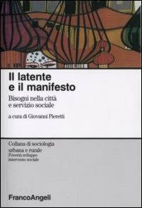 Il latente e il manifesto. Bisogni nella città e servizio sociale  - Libro Franco Angeli 2006, Sociologia urbana e rurale-Sez. 3 | Libraccio.it