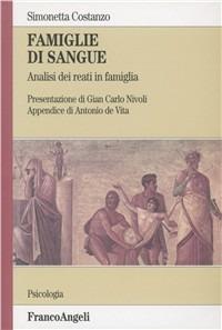 Famiglie di sangue. Analisi dei reati in famiglia - Simonetta Costanzo - Libro Franco Angeli 2006, Serie di psicologia | Libraccio.it