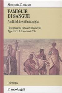 Famiglie di sangue. Analisi dei reati in famiglia - Simonetta Costanzo - Libro Franco Angeli 2006, Serie di psicologia | Libraccio.it