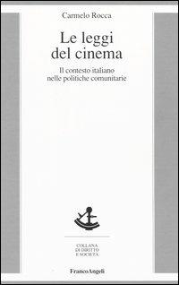 Le leggi del cinema. Il contesto italiano nelle politiche comunitarie - Carmelo Rocca - Libro Franco Angeli 2004, Diritto e società | Libraccio.it