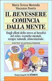 Il benessere comincia dalla mente. Dagli effetti dello stress ai benefici del relax: tecniche mentali, terapie naturali, alimentazione. Con test di autovalutazione