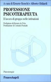 Professione psicoterapeuta. Il lavoro di gruppo nelle istituzioni  - Libro Franco Angeli 2004, Psicoterapie | Libraccio.it