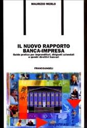 Il nuovo rapporto banca-impresa. Guida pratica per imprenditori, dirigenti aziendali e quadri direttivi bancari