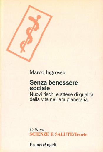 Senza benessere sociale. Nuovi rischi e attesa di qualità della vita nell'era planetaria - Marco Ingrosso - Libro Franco Angeli 2016, Scienze e salute | Libraccio.it