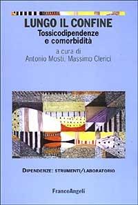Lungo il confine. Tossicodipendenze e comorbidità  - Libro Franco Angeli 2003, Dipendenze. Strumenti psicosociali | Libraccio.it