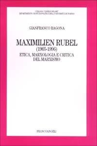 Maximilien Rubel (1905-1996). Etica, marxologia e critica del marxismo - Gianfranco Ragona - Libro Franco Angeli 2003, Collana G. Solari. Dip. studi politici | Libraccio.it