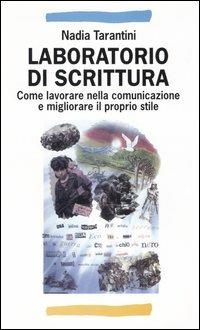 Laboratorio di scrittura. Come lavorare nella comunicazione e migliorare il proprio stile - Nadia Tarantini - Libro Franco Angeli 2009, Manuali | Libraccio.it