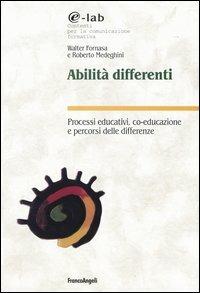 Abilità differenti. Processi educativi, co-educazione e percorsi delle differenze - Walter Fornasa, Roberto Medeghini - Libro Franco Angeli 2006, E-lab | Libraccio.it