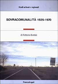Sovracomunalità 1925-1970 - Fabrizio Bottini - Libro Franco Angeli 2003, Studi urbani e regionali | Libraccio.it