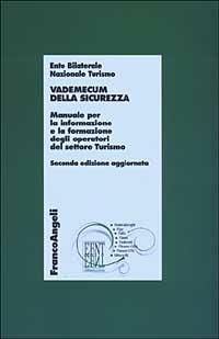Vademecum della sicurezza. Manuale per l'informazione e la formazione degli operatori del settore turismo  - Libro Franco Angeli 2003, Edilizia. Ricerche | Libraccio.it