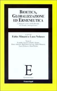 Bioetica, globalizzazione ed ermeneutica. L'impegno critico della filosofia nel mondo contemporaneo  - Libro Franco Angeli 2003, Epistemologia | Libraccio.it