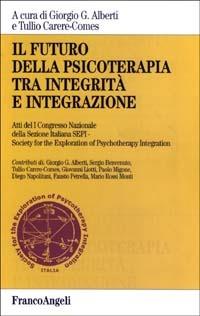Il futuro della psicoterapia tra integrità e integrazione  - Libro Franco Angeli 2003, 2000 | Libraccio.it