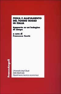 Pesca e allevamento del tonno rosso in Italia. Rapporto su un'indagine di campo  - Libro Franco Angeli 2003, Economia - Ricerche | Libraccio.it