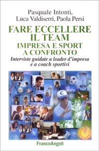Far eccellere il team impresa e sport a confronto. Interviste guidate a leader d'impresa e a coach sportivi - Pasquale Intonti, Luca Valdiserri, Paola Persi - Libro Franco Angeli 2003, Società industriale e postindustriale | Libraccio.it