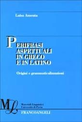 Perifrasi aspettuali in greco e in latino. Origini e grammaticalizzazioni