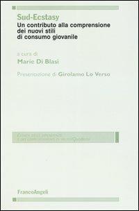 Sud-ecstasy. Un contributo alla comprensione dei nuovi stili di consumo giovanile  - Libro Franco Angeli 2006, Clinica delle dipend. e dei comp. d'abuso | Libraccio.it