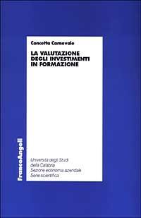 La valutazione degli investimenti in formazione - Concetta Carnevale - Libro Franco Angeli 2003, Edilizia. Ricerche | Libraccio.it