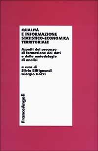 Qualità e informazione statistico-economica territoriale. Aspetti del processo di formazione dei dati e delle metodologie di analisi  - Libro Franco Angeli 2003, Economia - Ricerche | Libraccio.it