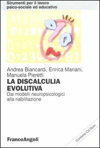 La discalculia evolutiva. Dai modelli neuropsicologici alla riabilitazione. Con CD-ROM - Andrea Biancardi, Enrica Mariani, Manuela Pieretti - Libro Franco Angeli 2004, Strumenti per il lavoro psico-sociale ed educativo | Libraccio.it