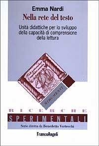Nella rete del testo. Unità didattiche per lo sviluppo della capacità di comprensione della lettura - Emma Nardi - Libro Franco Angeli 2003, Ricerche sperimentali-Monografie educaz. | Libraccio.it
