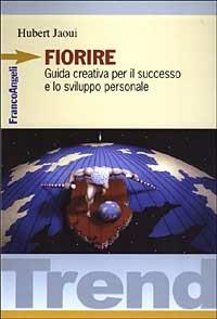 Fiorire. Guida creativa per il successo e lo sviluppo personale - Hubert Jaoui - Libro Franco Angeli 2003, Trend | Libraccio.it
