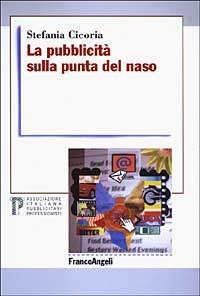 La pubblicità sulla punta del naso - Stefania Cicoria - Libro Franco Angeli 2003, TP | Libraccio.it