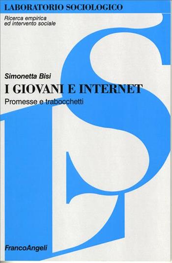 I giovani e Internet. Promesse e trabocchetti - Simonetta Bisi Trentino - Libro Franco Angeli 2007, Laboratorio sociologico.Ricerca empirica | Libraccio.it