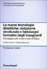 Le nuove tecnologie didattiche: dotazione strutturale e fabbisogni formativi degli insegnanti. Un'indagine nelle scuole medie di Milano - Elena Corsi, Cristiana Ottaviano - Libro Franco Angeli 2003, Centro doc. e ricerche per la Lombardia | Libraccio.it