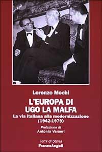 L' Europa di Ugo La Malfa. La via italiana alla modernizzazione (1942-1979) - Lorenzo Mechi - Libro Franco Angeli 2005, Temi di storia | Libraccio.it