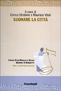 Suonare la città. Con CD-ROM  - Libro Franco Angeli 2009, Idee e materiali musicali | Libraccio.it